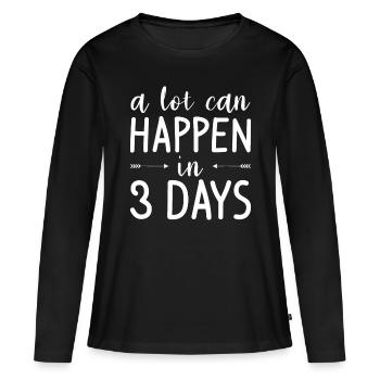 In 3 Tagen kann viel passieren Christliche Bibel Ostern - Frauen Premium Bio Langarmshirt - Schwarz - Vorne - Julia (174cm)