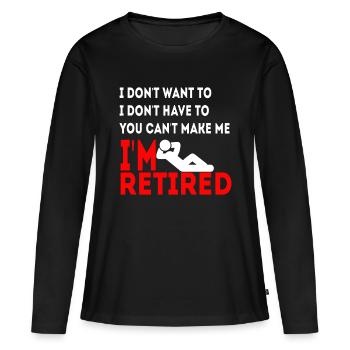Je ne veux pas que tu ne puisses pas me faire Je suis à la retraite - T-shirt manches longues Premium bio Femme - noir - Devant - Julia (174cm)