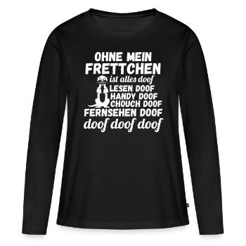 Ohne meinen Frettchen ist alles doof - Frauen Premium Bio Langarmshirt - Schwarz - Vorne - Julia (174cm)
