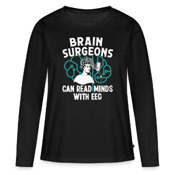 Brain Surgeon Can Read Minds Neurosurgeon Surgeon - Women's Premium Organic Long Sleeve Shirt - black - Front - Julia (174cm)