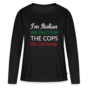 Ich bin Italiener, wir nennen nicht die Polizisten, die wir Familie nennen - Frauen Premium Bio Langarmshirt - Schwarz - Vorne - Julia (174cm)