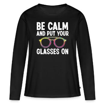Optiker Be Calm And Put Your Glasses On Optometrie - Frauen Premium Bio Langarmshirt - Schwarz - Vorne - Julia (174cm)