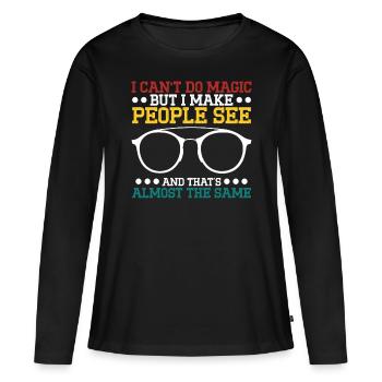 Optician I Make People See Optometry Ophthalmologist - Women's Premium Organic Long Sleeve Shirt - black - Front - Julia (174cm)
