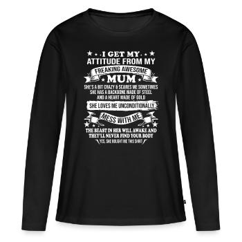 Mothers Day I Get My Attitude From My Freaking Awe - Women's Premium Organic Long Sleeve Shirt - black - Front - Julia (174cm)