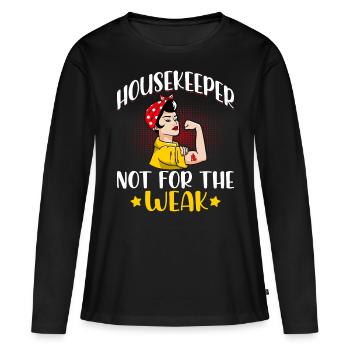 Housekeeper Not For The Weak - Women's Premium Organic Long Sleeve Shirt - black - Front - Julia (174cm)