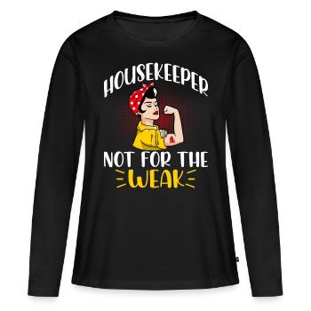 Housekeeper Not For The Weak - Women's Premium Organic Long Sleeve Shirt - black - Front - Julia (174cm)