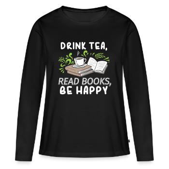 Drink Tea Read Books Be Happy Abibliophobia Litera - Women's Premium Organic Long Sleeve Shirt - black - Front - Julia (174cm)