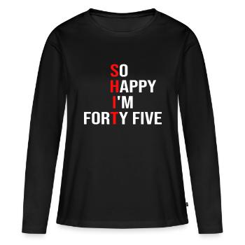 So Happy I'm Forty Five Funny 45 Years Old 45th Bi - Women's Premium Organic Long Sleeve Shirt - black - Front - Julia (174cm)