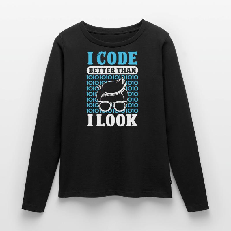 Softwareentwickler I Code Better Than I Look Coder Frauen Premium Bio Langarmshirt