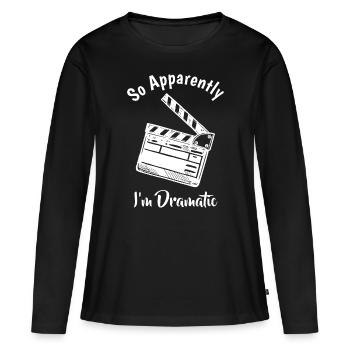 SO APPARENTLY I'M DRAMATIC Funny Actor Actress Act - Women's Premium Organic Long Sleeve Shirt - black - Front - Julia (174cm)