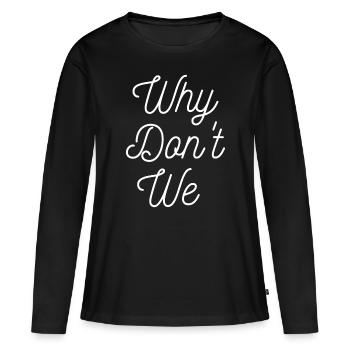 Warum schenken wir nicht für Männer Frauen - Frauen Premium Bio Langarmshirt - Schwarz - Vorne - Julia (174cm)