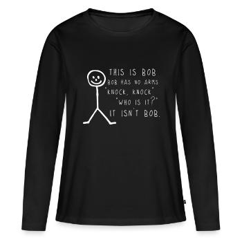 This is Bob, Bob Has No Arms Knock Knock Jokes Fun - Women's Premium Organic Long Sleeve Shirt - black - Front - Julia (174cm)