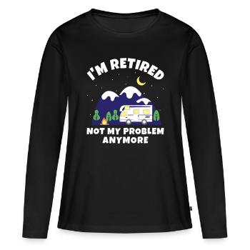 I'm Retired - Not My Problem Anymore - Motorhome R - Women's Premium Organic Long Sleeve Shirt - black - Front - Julia (174cm)