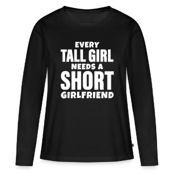 Every Tall Girl Needs A Short Girlfriend LGBT Vale - Women's Premium Organic Long Sleeve Shirt - black - Front - Julia (174cm)