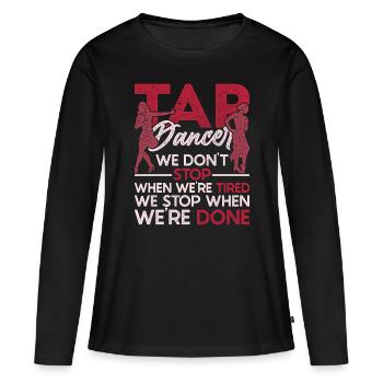 Stepper Stepptänzer Stepptanz Stepptänzerin - Frauen Premium Bio Langarmshirt - Schwarz - Vorne - Julia (174cm)