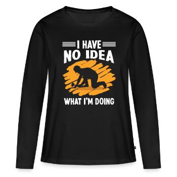 Bauarbeiter No Idea What I´m Doing Baumeister Bau - Frauen Premium Bio Langarmshirt - Schwarz - Vorne - Julia (174cm)