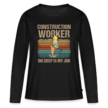 Bauarbeiter Construction Worker Dig Deep Is My Job - Frauen Premium Bio Langarmshirt - Schwarz - Vorne - Julia (174cm)