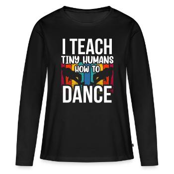 Ich Bringe Winzigen Menschen Das Tanzen Bei - Frauen Premium Bio Langarmshirt - Schwarz - Vorne - Julia (174cm)