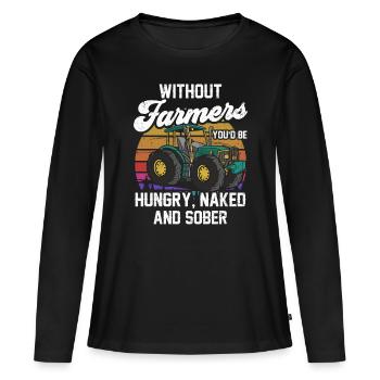 Sans les agriculteurs, vous seriez affamé, nu et sobre - T-shirt manches longues Premium bio Femme - noir - Devant - Julia (174cm)