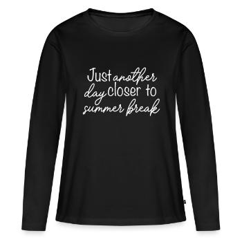 Another Day Closer To Summer Break Teacher Summer - Women's Premium Organic Long Sleeve Shirt - black - Front - Julia (174cm)