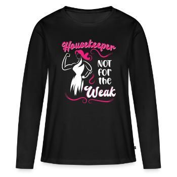 Housekeeper Not For The Weak - Women's Premium Organic Long Sleeve Shirt - black - Front - Julia (174cm)