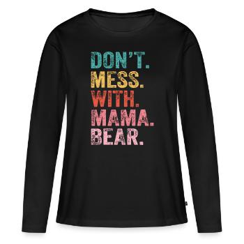 Don't Mess With Mama Bear - Women's Premium Organic Long Sleeve Shirt - black - Front - Julia (174cm)