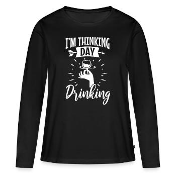 Im thinking day drinking - Women's Premium Organic Long Sleeve Shirt - black - Front - Julia (174cm)