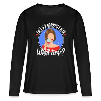 That's a horrible idea what time - Frauen Premium Bio Langarmshirt - Schwarz - Vorne - Julia (174cm)