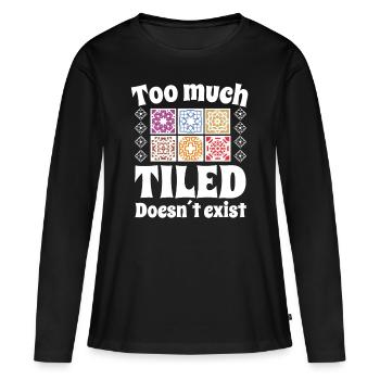Tiler Too Much Tiled Doesn ́t Exist Tiles - Women's Premium Organic Long Sleeve Shirt - black - Front - Julia (174cm)