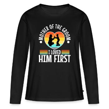 Mother of the groom i loved him first - Women's Premium Organic Long Sleeve Shirt - black - Front - Julia (174cm)