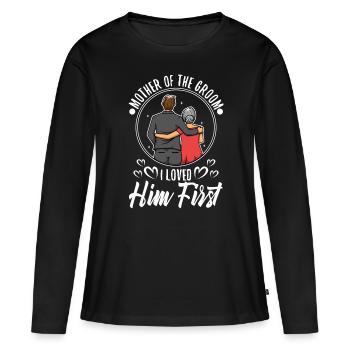 Mother of the groom i loved him first - Women's Premium Organic Long Sleeve Shirt - black - Front - Julia (174cm)