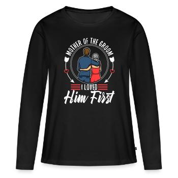 Mother of the groom i loved him first - Women's Premium Organic Long Sleeve Shirt - black - Front - Julia (174cm)