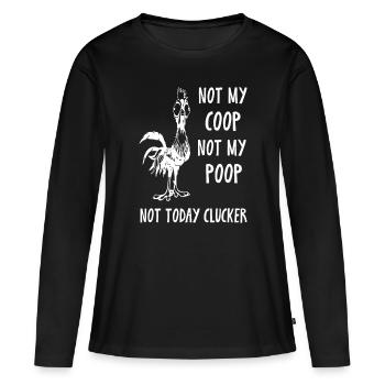 Not my coop not my poop not today cluckerpooping c - Women's Premium Organic Long Sleeve Shirt - black - Front - Julia (174cm)
