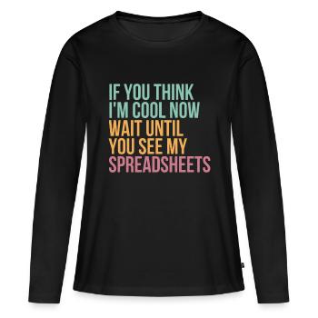 If You Think I'm Cool Now Wait Until You See My Sp - Women's Premium Organic Long Sleeve Shirt - black - Front - Julia (174cm)