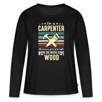 I'm A Carpenter The Person Carpentry Woodworker - Women's Premium Organic Long Sleeve Shirt - black - Front - Julia (174cm)