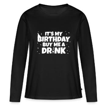 Its My Birthday Buy Me A Drink Birthday - Women's Premium Organic Long Sleeve Shirt - black - Front - Julia (174cm)