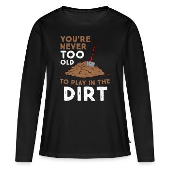 Gardening You Are Never Too Old To Play In The Dir - Women's Premium Organic Long Sleeve Shirt - black - Front - Julia (174cm)