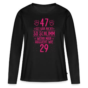 47 Ist Gar Nicht So Schlimm - Frauen Premium Bio Langarmshirt - Schwarz - Vorne - Julia (174cm)