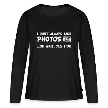 I Don't Always Take Photos Funny Photographynetfli - Women's Premium Organic Long Sleeve Shirt - black - Front - Julia (174cm)