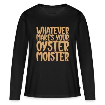 Whatever Makes Your Oyster Moister - Frauen Premium Bio Langarmshirt - Schwarz - Vorne - Julia (174cm)