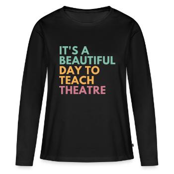 It’s A Beautiful Day Enseigner le théâtre, les professeurs d’art dramatique - T-shirt manches longues Premium bio Femme - noir - Devant - Julia (174cm)