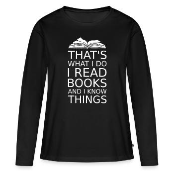 das ist es, was ich tue, ich lese Bücher und ich weiß, dass die Dinge - Frauen Premium Bio Langarmshirt - Schwarz - Vorne - Julia (174cm)
