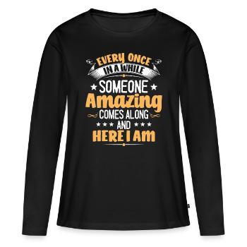 Every Once In A While Someone Amazing Comes Along - Women's Premium Organic Long Sleeve Shirt - black - Front - Julia (174cm)
