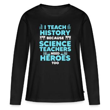 Funny History Teacher Design For Men Women History - Women's Premium Organic Long Sleeve Shirt - black - Front - Julia (174cm)