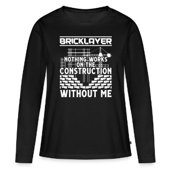 Master Mason Bricklayer Nothing Works Without Me - Women's Premium Organic Long Sleeve Shirt - black - Front - Julia (174cm)