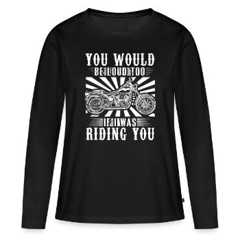 Du wärst auch laut, wenn ich dich reiten würde - Frauen Premium Bio Langarmshirt - Schwarz - Vorne - Julia (174cm)