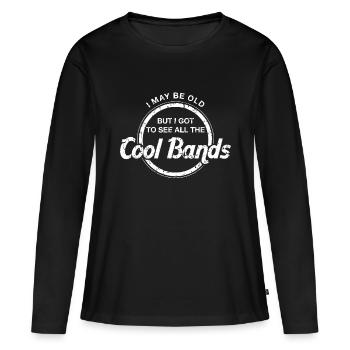 I May Be Old But I Got To See All The Cool Bands - Women's Premium Organic Long Sleeve Shirt - black - Front - Julia (174cm)