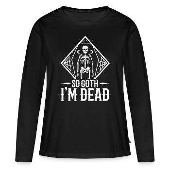 So Goth I'm Dead - Frauen Premium Bio Langarmshirt - Schwarz - Vorne - Julia (174cm)