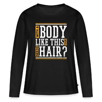 With A Body Like This Who Needs Hair - Women's Premium Organic Long Sleeve Shirt - black - Front - Julia (174cm)