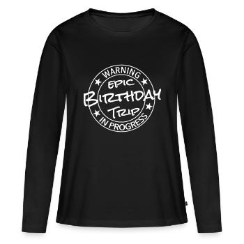 Funny Warning Epic Birthday Trip In Progress - Women's Premium Organic Long Sleeve Shirt - black - Front - Julia (174cm)